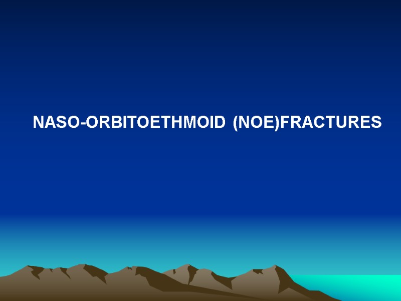 NASO-ORBITOETHMOID (NOE)FRACTURES